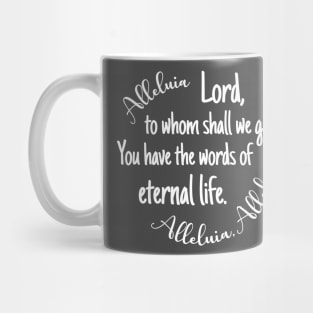 Lord to Whom Shall We Go? You Have the Words of Eternal life. Mug